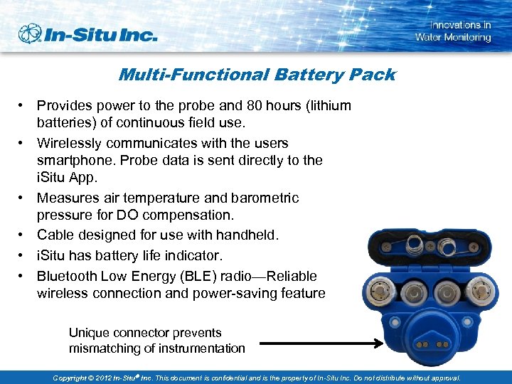 Multi-Functional Battery Pack • Provides power to the probe and 80 hours (lithium batteries)