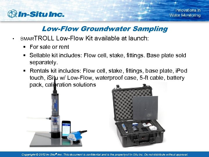 Low-Flow Groundwater Sampling • SMARTROLL Low-Flow Kit available at launch: § For sale or