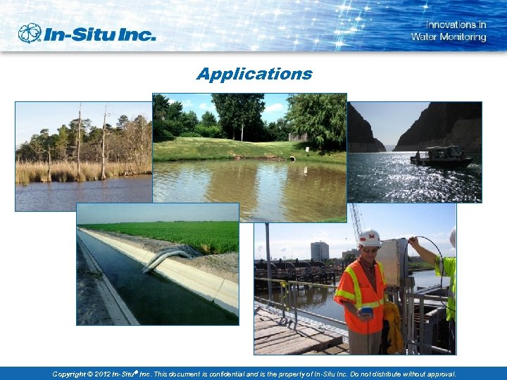 Applications Copyright © 2012 In-Situ Inc. This document is confidential and is the property