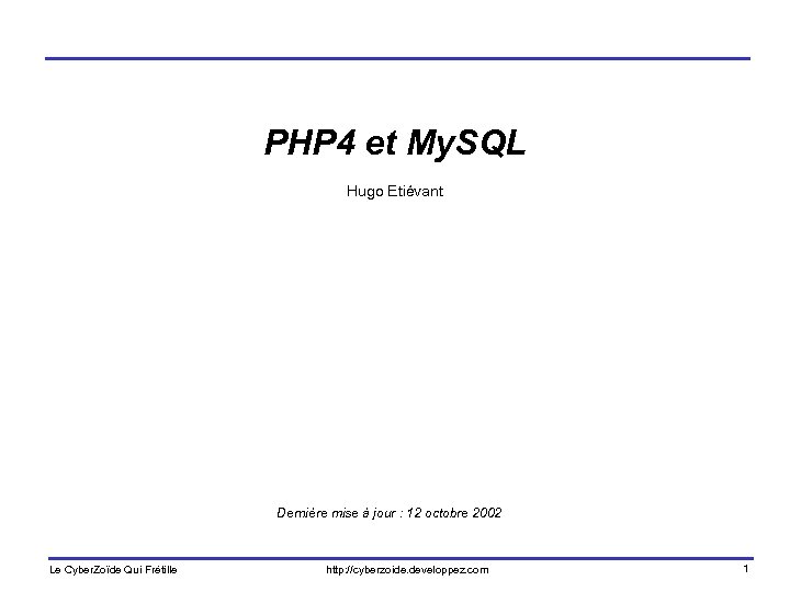 PHP 4 et My. SQL Hugo Etiévant Dernière mise à jour : 12 octobre