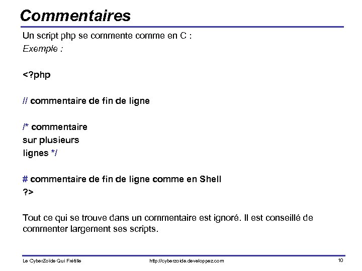 Commentaires Un script php se commente comme en C : Exemple : <? php