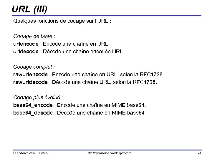 URL (III) Quelques fonctions de codage sur l’URL : Codage de base : urlencode