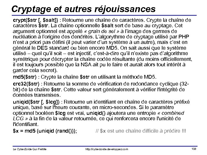 Cryptage et autres réjouissances crypt($str [, $salt]) : Retourne une chaîne de caractères. Crypte