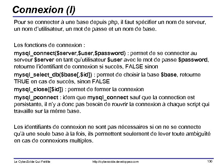 Connexion (I) Pour se connecter à une base depuis php, il faut spécifier un
