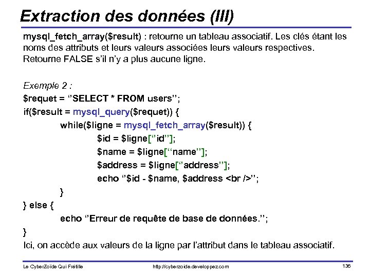 Extraction des données (III) mysql_fetch_array($result) : retourne un tableau associatif. Les clés étant les