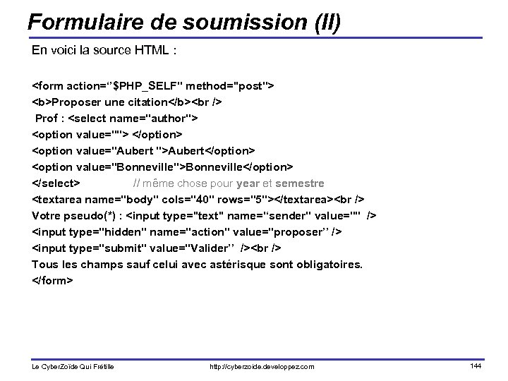 Formulaire de soumission (II) En voici la source HTML : <form action=‘’$PHP_SELF'' method=''post''> <b>Proposer