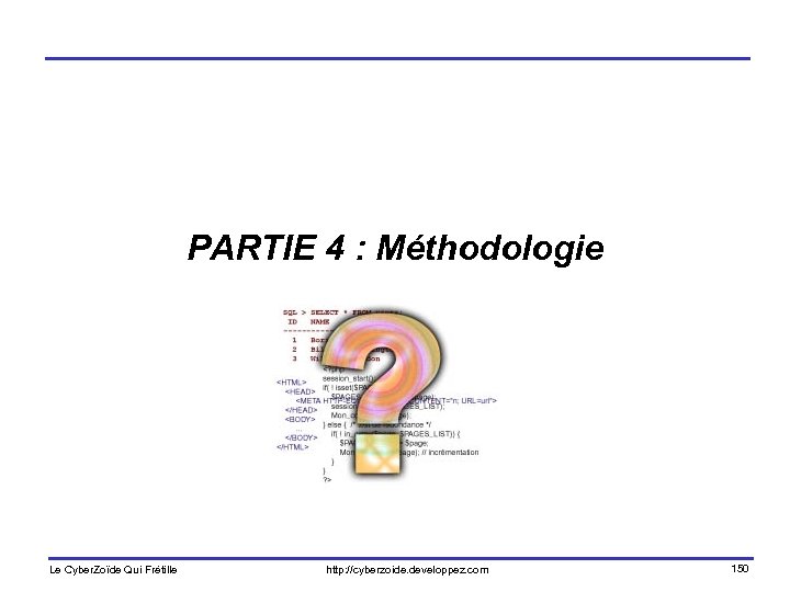 PARTIE 4 : Méthodologie Le Cyber. Zoïde Qui Frétille http: //cyberzoide. developpez. com 150