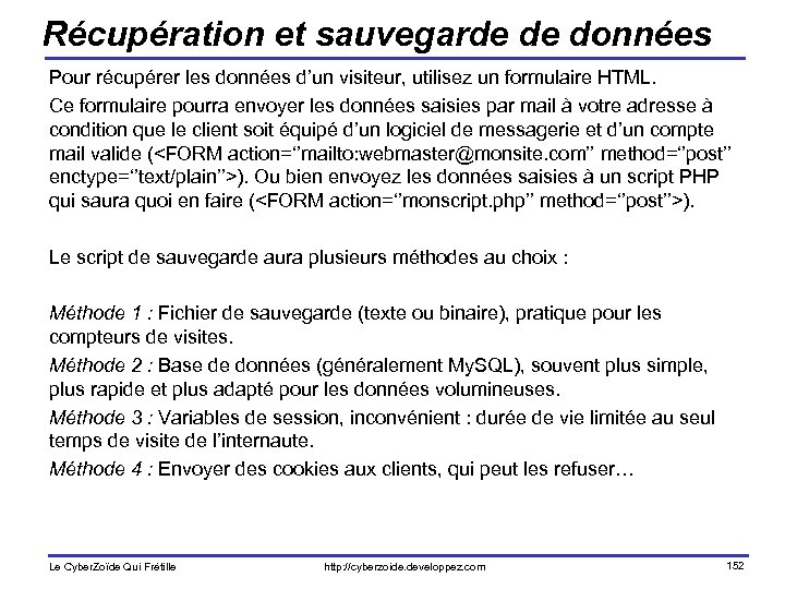 Récupération et sauvegarde de données Pour récupérer les données d’un visiteur, utilisez un formulaire