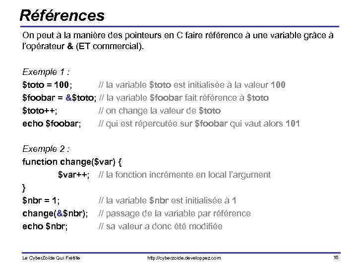 Références On peut à la manière des pointeurs en C faire référence à une