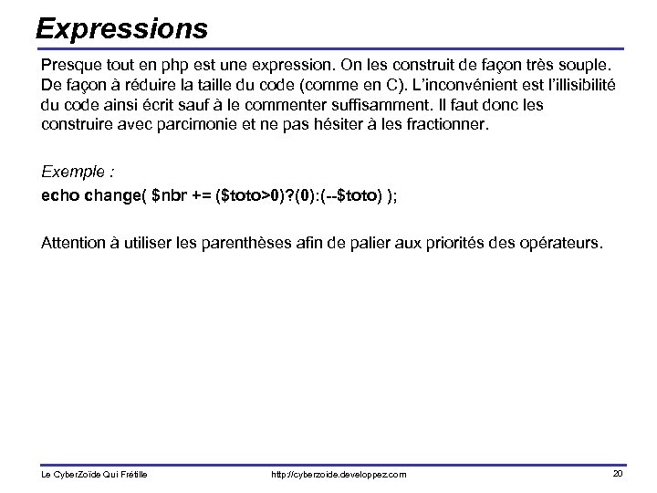 Expressions Presque tout en php est une expression. On les construit de façon très
