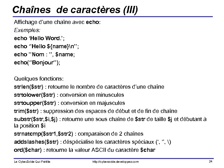 Chaînes de caractères (III) Affichage d’une chaîne avec echo: Exemples: echo ‘Hello Word. ’;