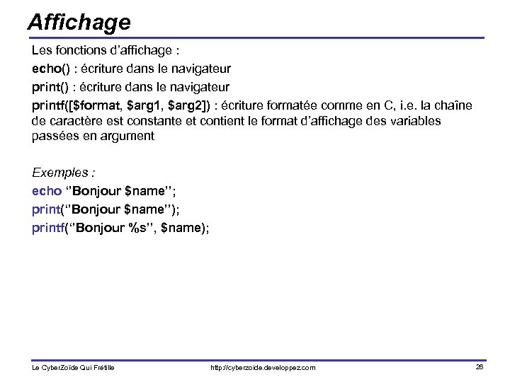 Affichage Les fonctions d’affichage : echo() : écriture dans le navigateur printf([$format, $arg 1,