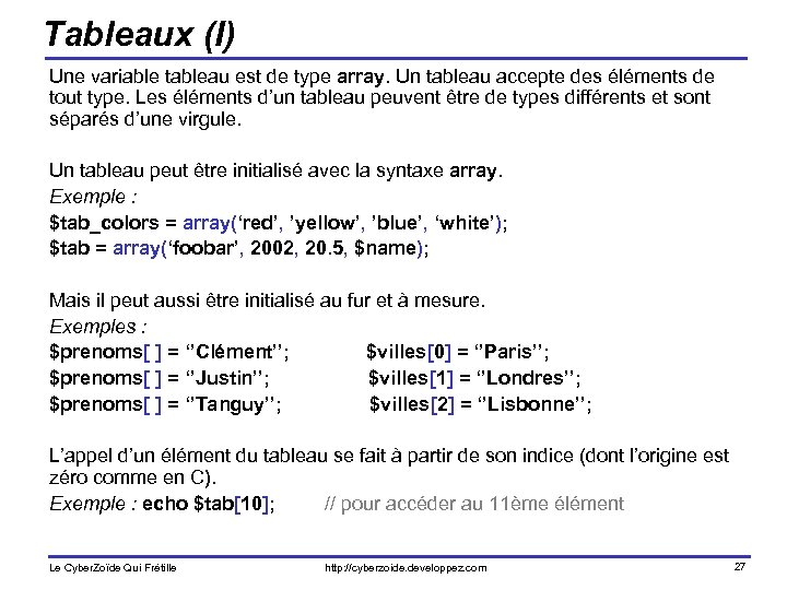 Tableaux (I) Une variable tableau est de type array. Un tableau accepte des éléments