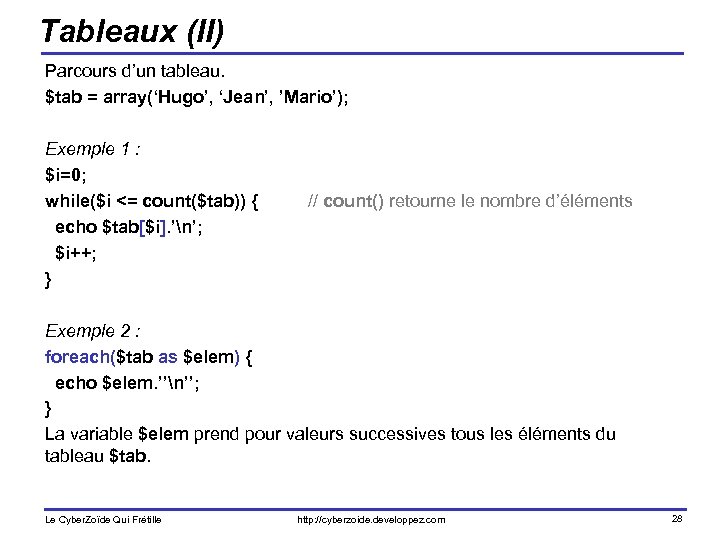 Tableaux (II) Parcours d’un tableau. $tab = array(‘Hugo’, ‘Jean’, ’Mario’); Exemple 1 : $i=0;