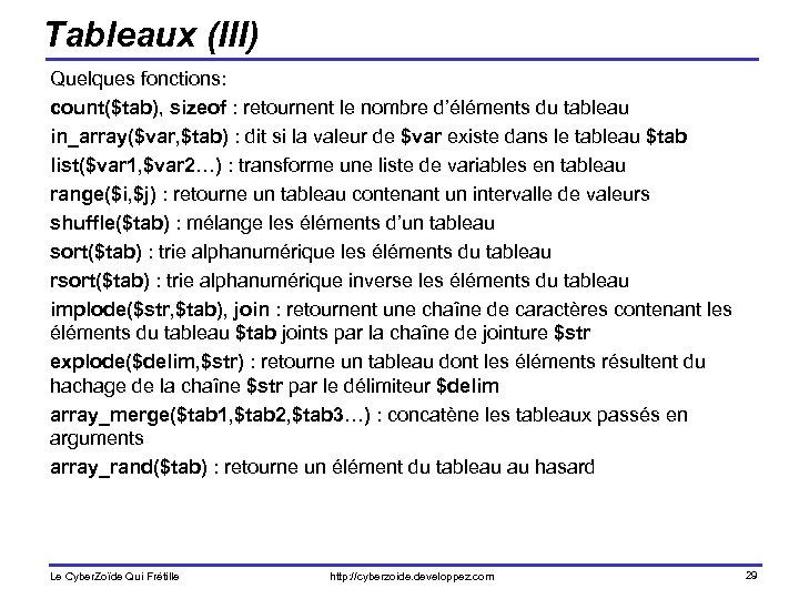 Tableaux (III) Quelques fonctions: count($tab), sizeof : retournent le nombre d’éléments du tableau in_array($var,