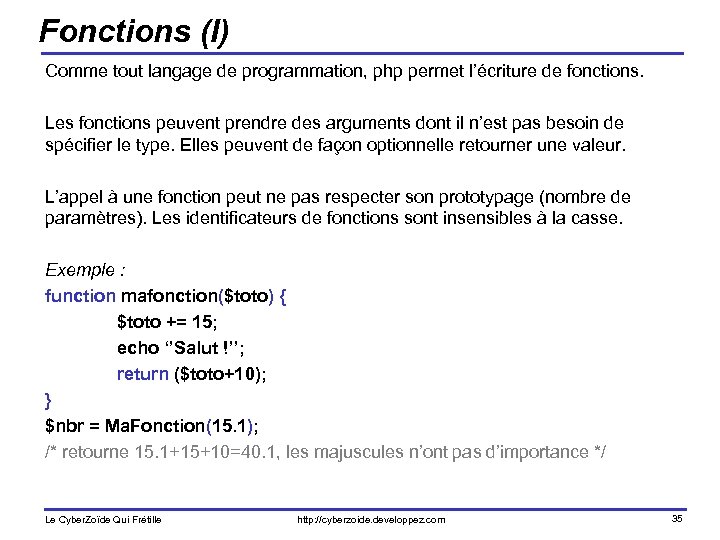 Fonctions (I) Comme tout langage de programmation, php permet l’écriture de fonctions. Les fonctions