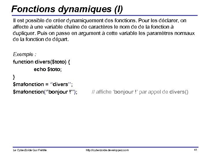 Fonctions dynamiques (I) Il est possible de créer dynamiquement des fonctions. Pour les déclarer,