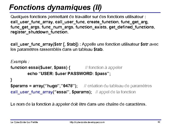 Fonctions dynamiques (II) Quelques fonctions permettant de travailler sur des fonctions utilisateur : call_user_func_array,