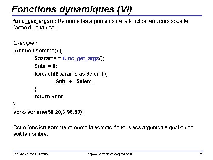 Fonctions dynamiques (VI) func_get_args() : Retourne les arguments de la fonction en cours sous