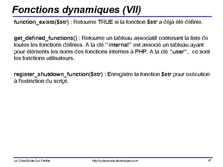 Fonctions dynamiques (VII) function_exists($str) : Retourne TRUE si la fonction $str a déjà été