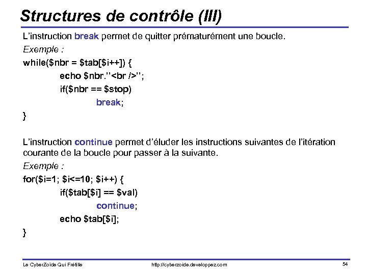 Structures de contrôle (III) L’instruction break permet de quitter prématurément une boucle. Exemple :