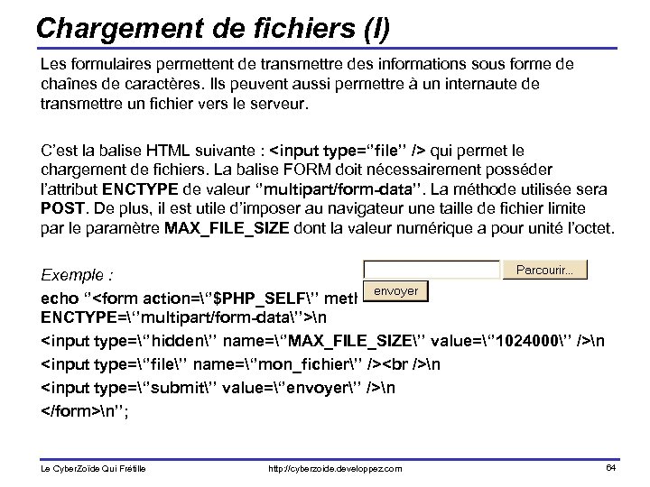Chargement de fichiers (I) Les formulaires permettent de transmettre des informations sous forme de