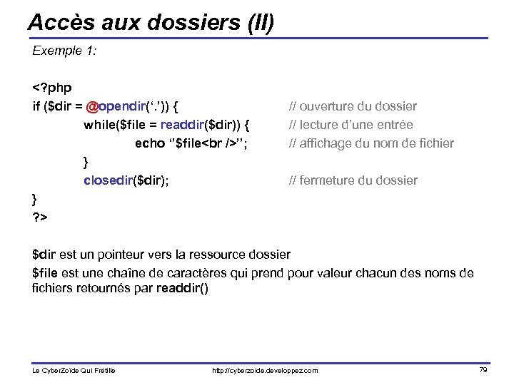 Accès aux dossiers (II) Exemple 1: <? php if ($dir = @opendir(‘. ’)) {