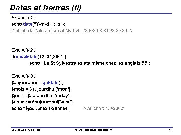 Dates et heures (II) Exemple 1 : echo date(''Y-m-d H: i: s''); /* affiche