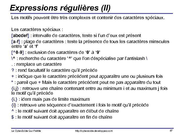 Expressions régulières (II) Les motifs peuvent être très complexes et contenir des caractères spéciaux.