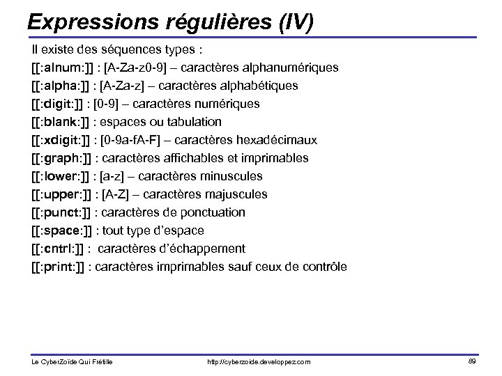 Expressions régulières (IV) Il existe des séquences types : [[: alnum: ]] : [A-Za-z