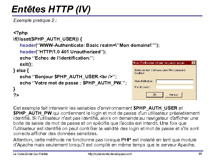 Entêtes HTTP (IV) Exemple pratique 2 : <? php if(!isset($PHP_AUTH_USER)) { header(‘’WWW-Authenticate: Basic realm=’’Mon