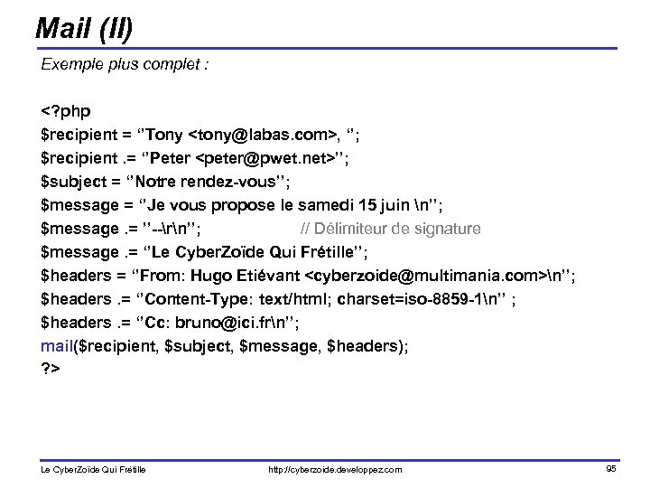 Mail (II) Exemple plus complet : <? php $recipient = ‘’Tony <tony@labas. com>, ‘’;