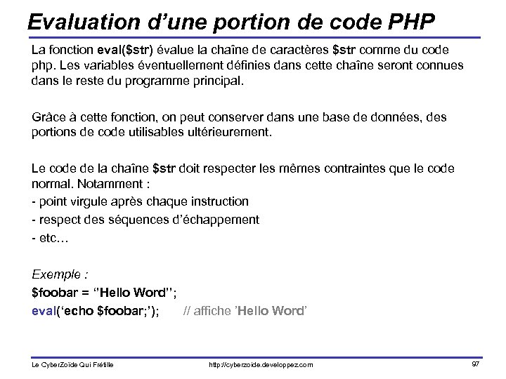 Evaluation d’une portion de code PHP La fonction eval($str) évalue la chaîne de caractères