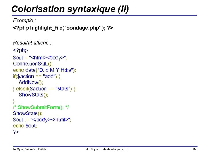 Colorisation syntaxique (II) Exemple : <? php highlight_file(‘’sondage. php’’); ? > Résultat affiché :