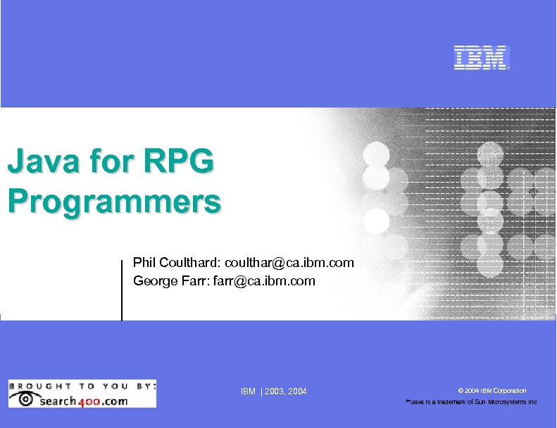 Java for RPG Programmers Phil Coulthard: coulthar@ca. ibm. com George Farr: farr@ca. ibm. com