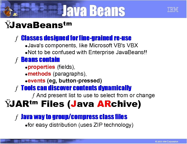 R P Java Beans G Ÿ Java. Beanstm ƒ Classes designed for fine-grained re-use