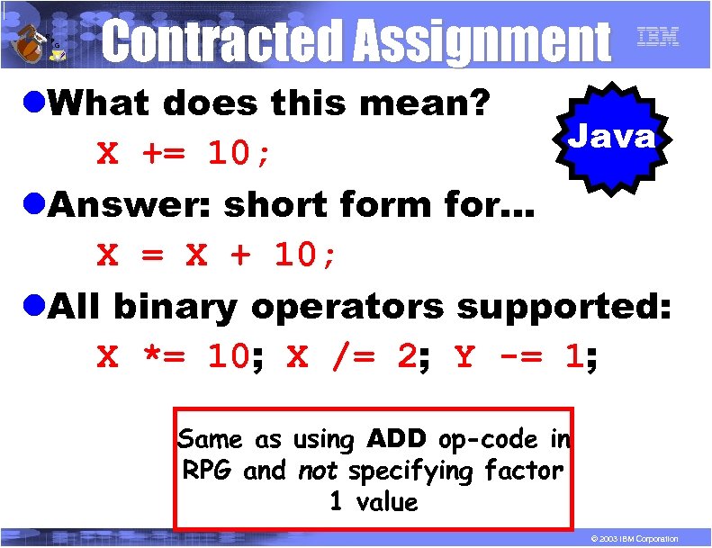 R P G Contracted Assignment l. What does this mean? Java X += 10;