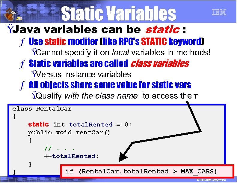 R P G Static Variables Ÿ Java variables can be static : ƒ Use