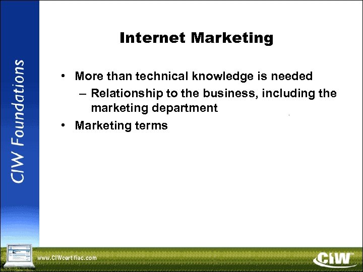 Internet Marketing • More than technical knowledge is needed – Relationship to the business,