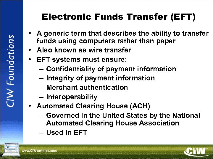Electronic Funds Transfer (EFT) • A generic term that describes the ability to transfer