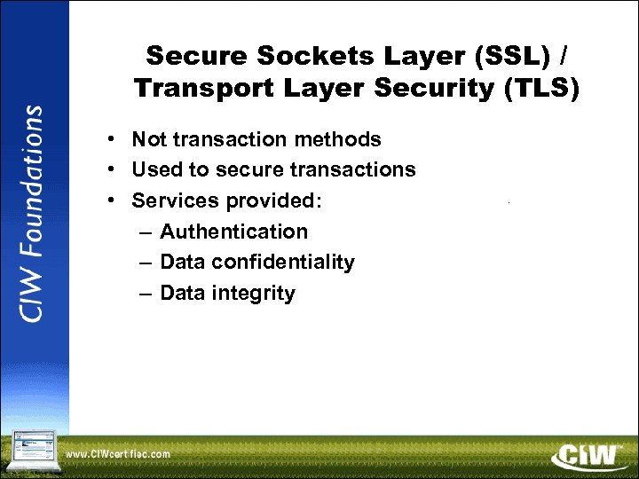 Secure Sockets Layer (SSL) / Transport Layer Security (TLS) • Not transaction methods •