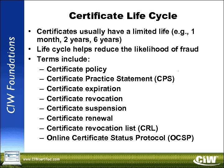 Certificate Life Cycle • Certificates usually have a limited life (e. g. , 1