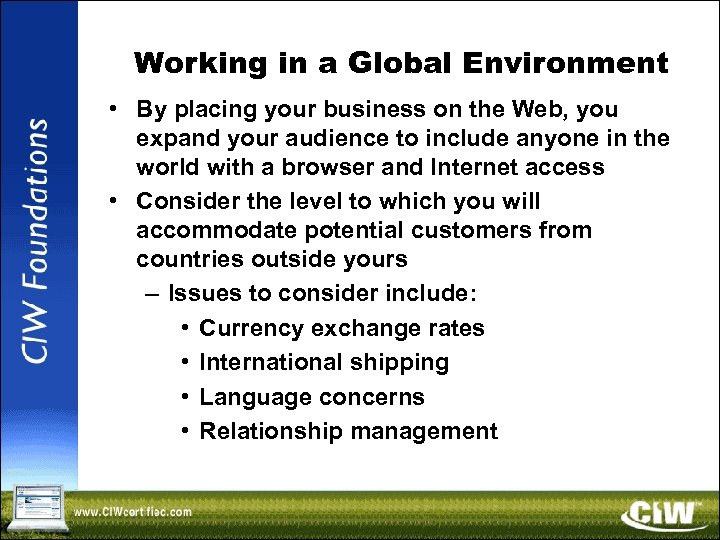Working in a Global Environment • By placing your business on the Web, you