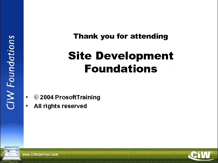Thank you for attending Site Development Foundations • © 2004 Prosoft. Training • All