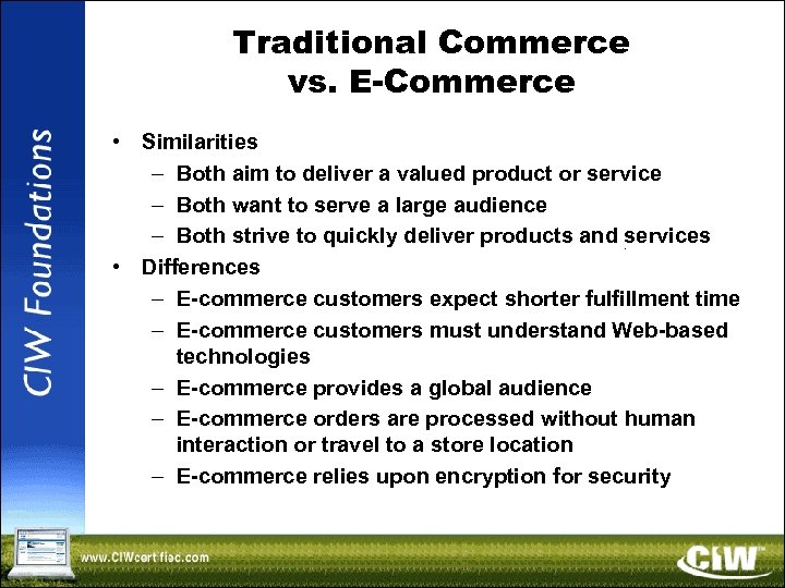 Traditional Commerce vs. E-Commerce • Similarities – Both aim to deliver a valued product