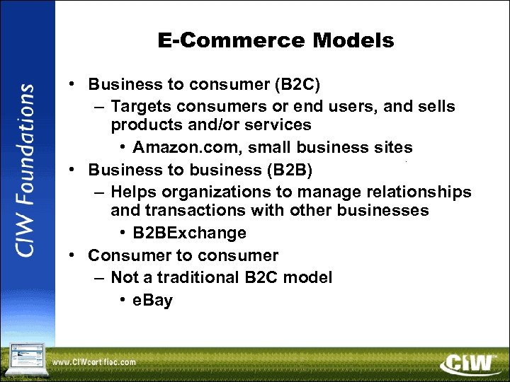 E-Commerce Models • Business to consumer (B 2 C) – Targets consumers or end