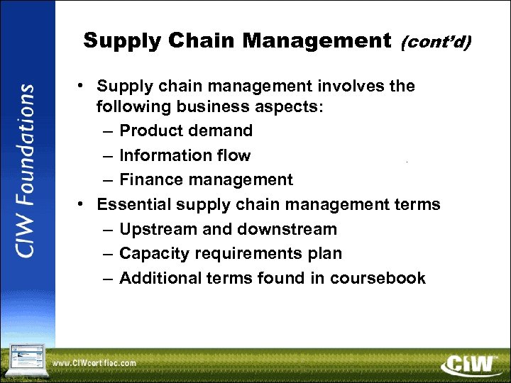Supply Chain Management (cont’d) • Supply chain management involves the following business aspects: –