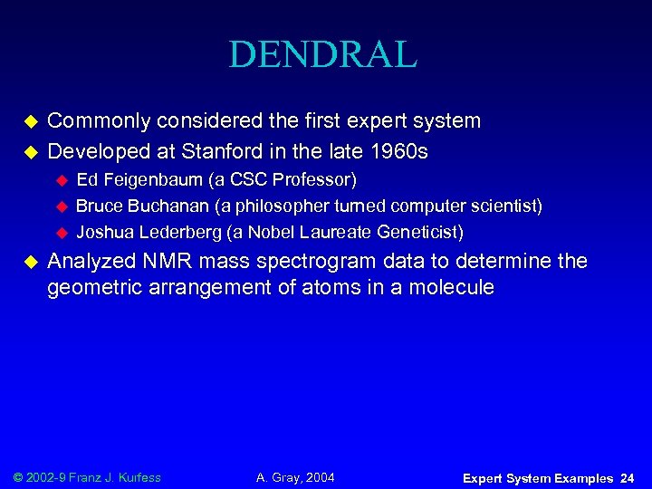 DENDRAL u u Commonly considered the first expert system Developed at Stanford in the