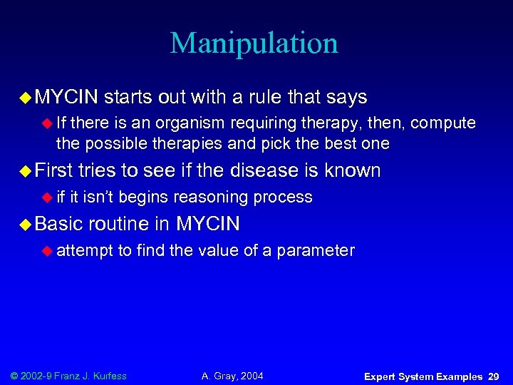 Manipulation u MYCIN starts out with a rule that says u If there is