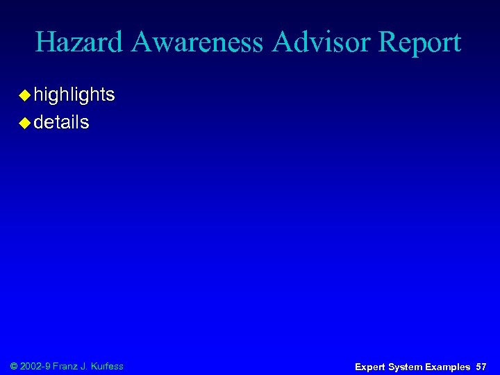 Hazard Awareness Advisor Report u highlights u details © 2002 -9 Franz J. Kurfess